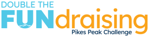 Word graphic with blue and gold text saying "Double the FUNdraising. Pikes Peak Challenge."